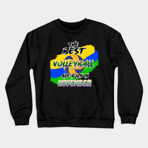 The Best Volleyball Player are Born in November Crewneck Sweatshirt by werdanepo